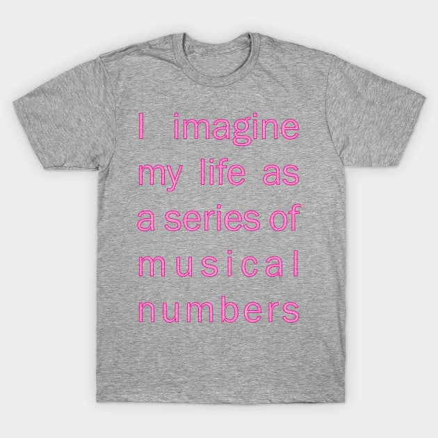 I imagine my life as a series of musical numbers T-Shirt by JessJ